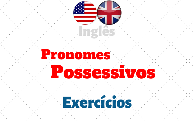 Possessive Pronouns Exercícios