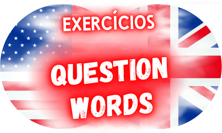 exercícios de inglês question words