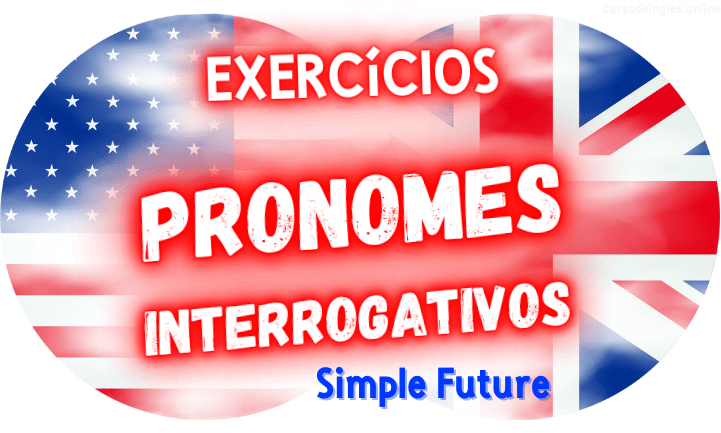 exercícios de inglês pronomes interrogativos simple future