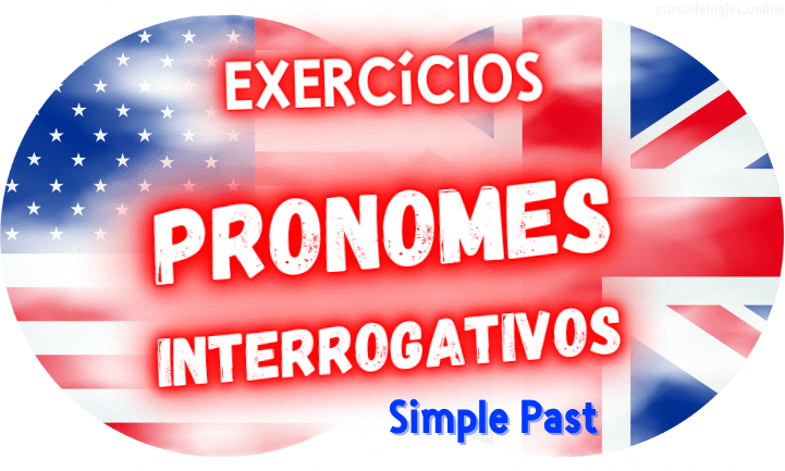 exercícios de inglês pronomes interrogativos simple past