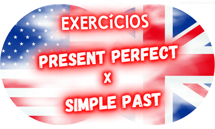exercícios de inglês present perfect x simple past