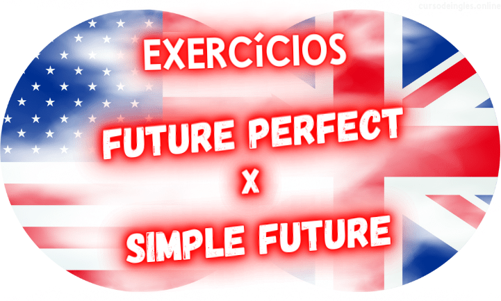 exercícios de inglês future perfect x simple future